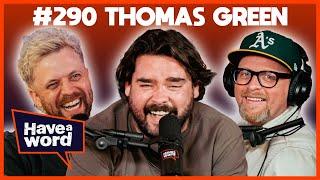 Thomas Green | Have A Word Podcast #290