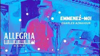 Allegria Band - EMMENEZ MOI  - Charles Aznavour (Castagniers Cover Live Luglio 2023)