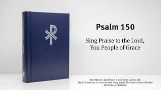 CW Psalm 150 - Sing Praise to the Lord, You People of Grace