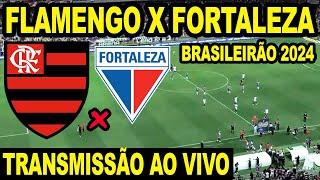 FLAMENGO X FORTALEZA AO VIVO DIRETO DA ARENA CASTELÃO -  CAMPEONATO BRASILEIRO 2024