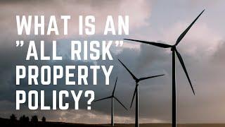 What Is An All Risk Property Insurance Policy?