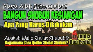 BANGUN SUBUH KESIANGAN, Wajibkah Sholat Subuh? – Cara Mengganti Shalat Subuh Karena Bangun Kesiangan