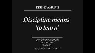 Discipline means 'to learn' | J. Krishnamurti