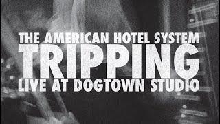 The American Hotel System - Tripping  (Live At Dogtown Studio)