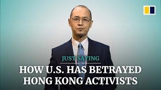 How the US has betrayed Hong Kong activists