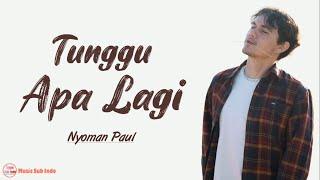 Nyoman Paul - Tunggu Apa Lagi | Lirik Lagu