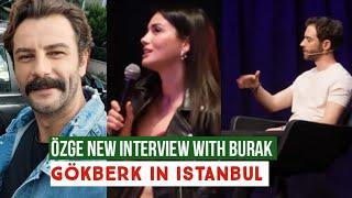 Özge yagiz New Interview with Burak !Gökberk demirci in Istanbul