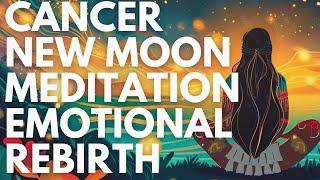 CANCER NEW MOON Meditation HEALING JOURNEY for Relationships & Emotional Rebirth ️