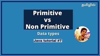 Primitive vs Non primitive data types in Java [Tamil] Java course