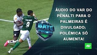 ÁUDIO DO VAR do PÊNALTI de Palmeiras x São Paulo é DIVULGADO! ERRO ABSURDO SÓ AUMENTA? | BATE-PRONTO