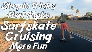 Simple Tricks that Make Surfskate Cruising More Fun