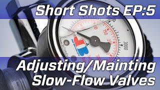 Short Shots EP5 : Adjusting and Maintaining Your Slow-Flow Valves