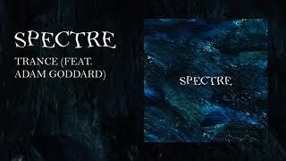 Spectre - Trance (Feat. Adam Goddard) (Audio Stream)