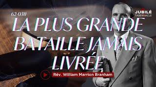 62-0311 - La plus grande bataille jamais livrée | Prophète William Marrion Branham