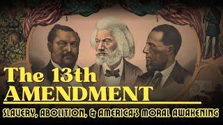 Original Sin: Slavery, Abolition, & America's Moral Awakening | Understanding the 13th Amendment