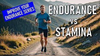 Endurance vs Stamina: What's the difference? | Improve Your Endurance Series