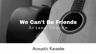 Ariana Grande - We Can't Be Friends (Acoustic Karaoke)