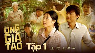 TẬP 1 | ÔNG GIÀ TAO -  Quách Ngọc Tuyên, Trung Dân, Oanh Kiều, Bé Si, Bé Cao Thuỳ Linh,...