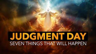 Seven Things that Will Happen at Judgment Day