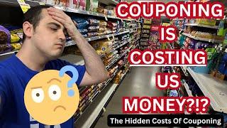 COUPONING IS COSTING US MONEY?!? ~ THE HIDDEN COSTS OF COUPONING!