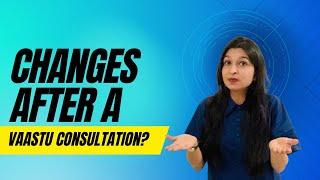 What kind of changes will I need to make in my home or workplace after a vastu consultation?