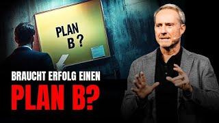 Braucht Erfolg einen Plan B?