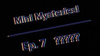 Mini Mysteries! (7)