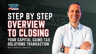 Step by Step overview to closing your Capital Gains Tax Solutions Transaction