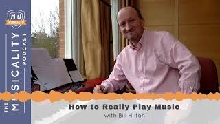 How to Really Play Music, with Bill Hilton