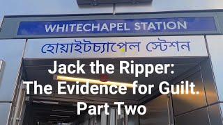 Jack the Ripper: The Evidence for Guilt. Part Two