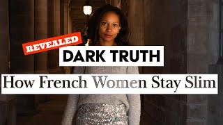 Unveiling the DARK TRUTH : Real Reason French Women Stay Slim