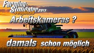 LS 13 reupload Arbeitskameras damals schon möglich