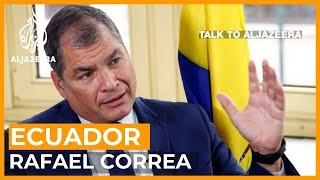 Ecuador's Rafael Correa: Exiled and convicted | Talk to Al Jazeera