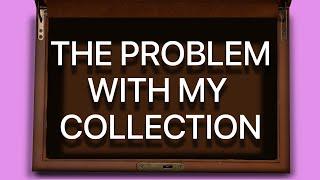 The Problem with My Collection - Collection Inspection