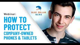 Webinar Recording: How to Protect your Mobile Devices W/ Blue Collar Nerd