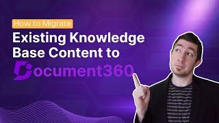 How to Migrate Existing Knowledge Base Content to Document360