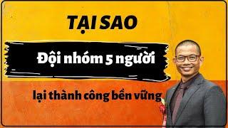 Tại sao xây dựng đội nhóm 5 người - thành công bền vững| Phạm Thành Long