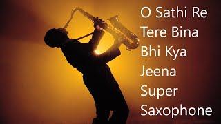 O Saathi Re Tere Bina Bhi Kya Jeena | Super Saxophone