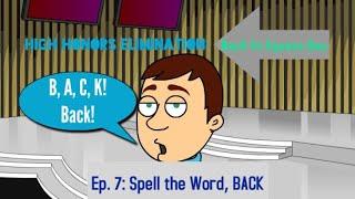 High Honors Elimination: Back to Square One (Episode 7: Spell the Word, BACK)