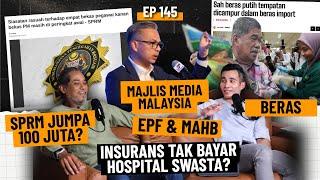 EP145 | SPRM Jumpa RM100 Juta?, Beras, Majlis Media Malaysia, Insurans Tak Bayar Hospital Swasta?