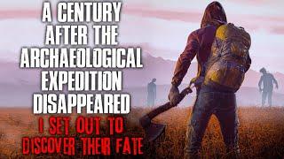 "A Century After The Archaeological Expedition Disappeared, I Found Out Their Fate" Creepypasta