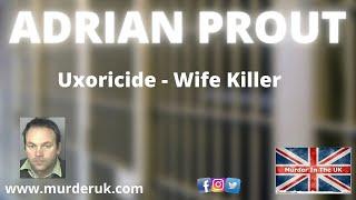   Adrian Prout │ Wife Killer