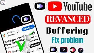 Fix YouTube Revanced Extended  buffering problem| YouTube video buffering problem