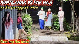 Kuntilanak Genit vs Pak Haji || Prank Jebakan Gadis Cantik Lucu Ngakak || Ghost Trap