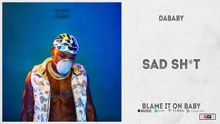 DaBaby - "SAD SHIT" (Blame It On Baby)