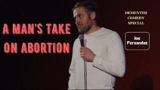 A Man's Take on Abortion | Joe Fernandez - DEMENTED Comedy Special