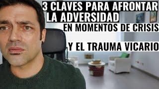 3 Claves Para Afrontar La Adversidad En Momentos De Crisis Y El Trauma Vicario