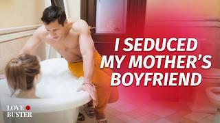 I Seduced My Mother’s BF | @LoveBusterShow