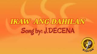 IKAW ANG DAHILAN (lyrics) By: J.DECENA