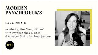 #100 - Mastering the “Long Game” with Psychedelics & Life: 6 Mindset Shifts for True Success